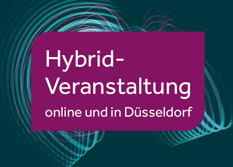 Hybrid-Veranstaltung online und in Düsseldorf