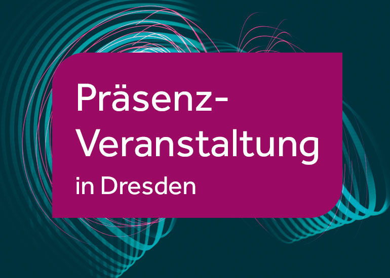 Präsenz-Veranstaltung in Dresden